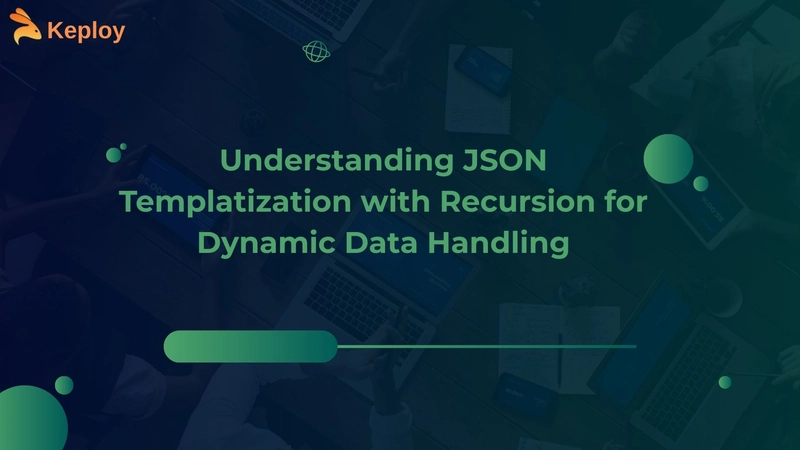 Understanding JSON Templatization with Recursion for Dynamic Data Handling