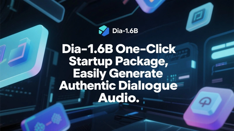 Dia-1.6B One-Click Startup Package, Easily Generate Authentic Dialogue Audio
