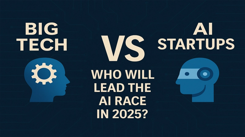 Big Tech vs AI Startups: Who Will Lead the AI Race in 2025?