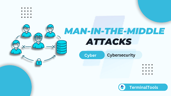 Man-in-the-Middle (MitM) Attacks: Types, Detection, and Prevention Tips