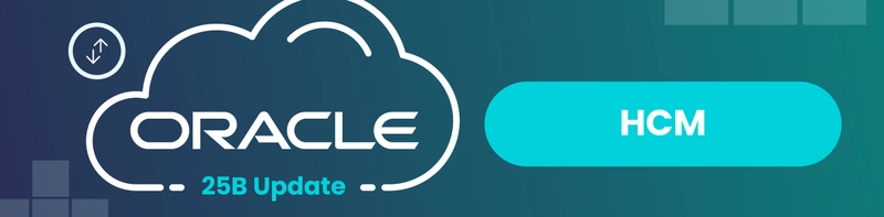 Oracle Cloud HCM 25B Release: What's New?