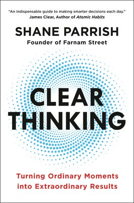 Clear Thinking by Shane Parrish