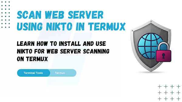 Web Server Scanning with Nikto in Termux: A Comprehensive Guide