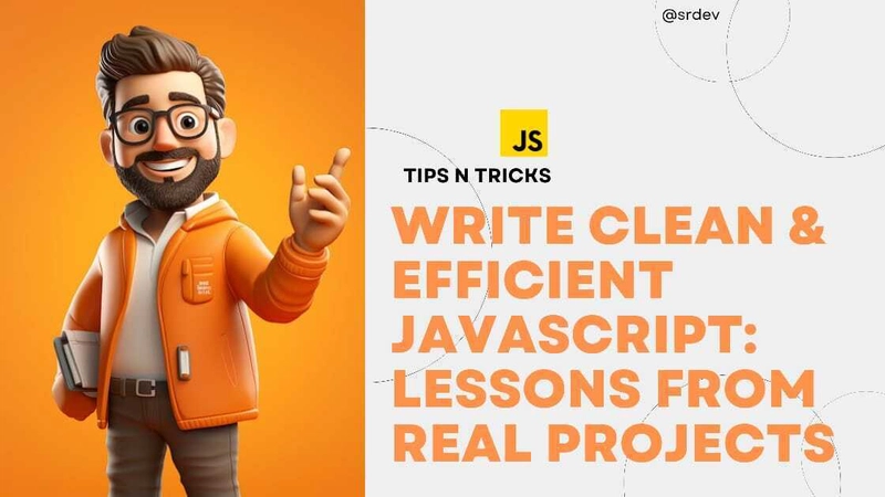 Write Clean & Efficient JavaScript: Lessons from Real Projects