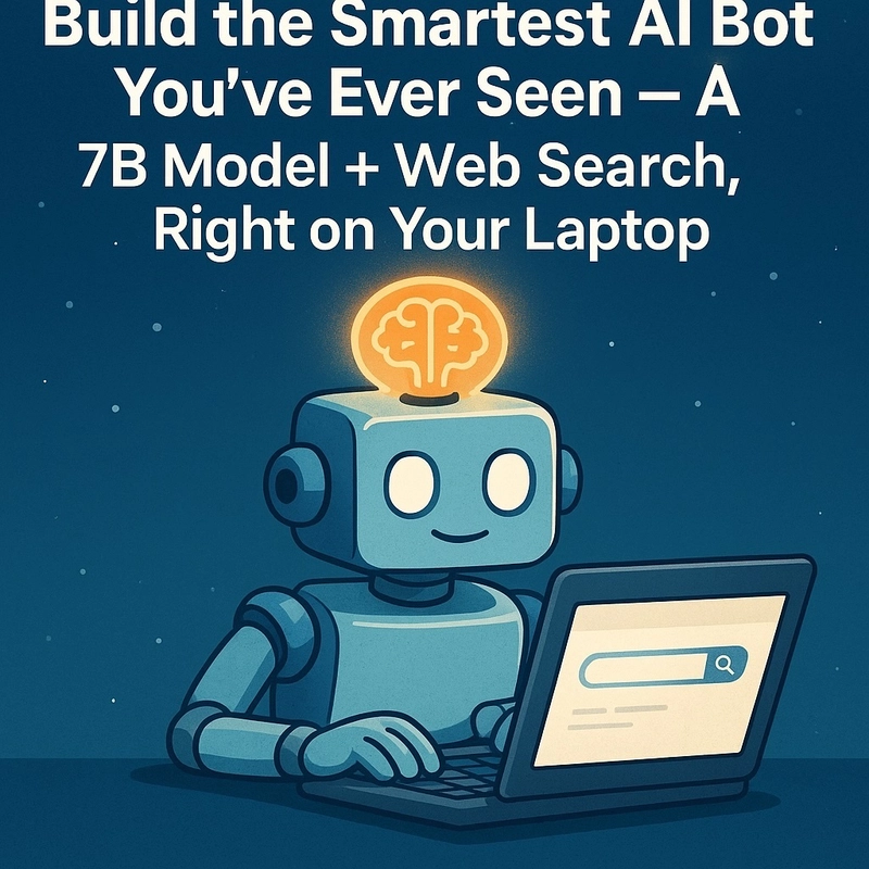 Build the Smartest AI Bot You’ve Ever Seen — A 7B Model + Web Search, Right on Your Laptop