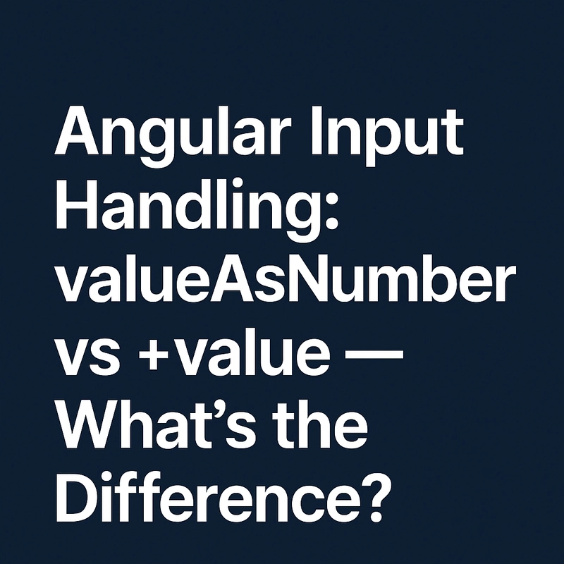Angular Input Handling: valueAsNumber vs +value – What's the Difference?