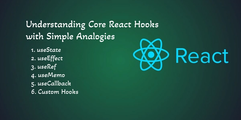 Understanding Core React Hooks with Simple Analogies