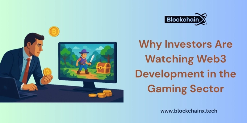 Why Investors Are Watching Web3 Development in the Gaming Sector