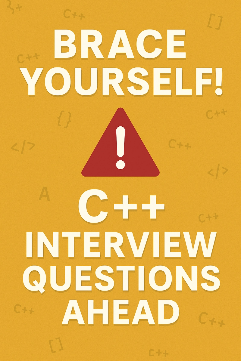 Brace Yourself! C++ Interview Questions Ahead