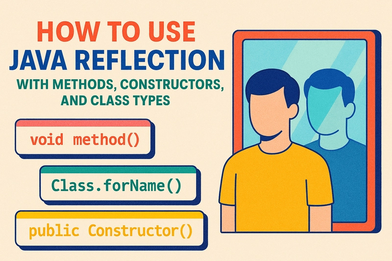 How to Use Java Reflection with Methods, Constructors, and Class Types