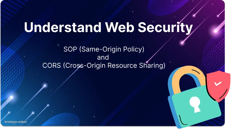 Understand Web Security: SOP (Same-Origin Policy) and CORS (Cross-Origin Resource Sharing)