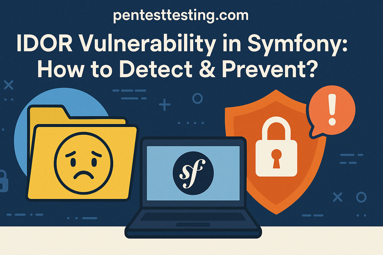 IDOR Vulnerability in Symfony: How to Detect and Fix It