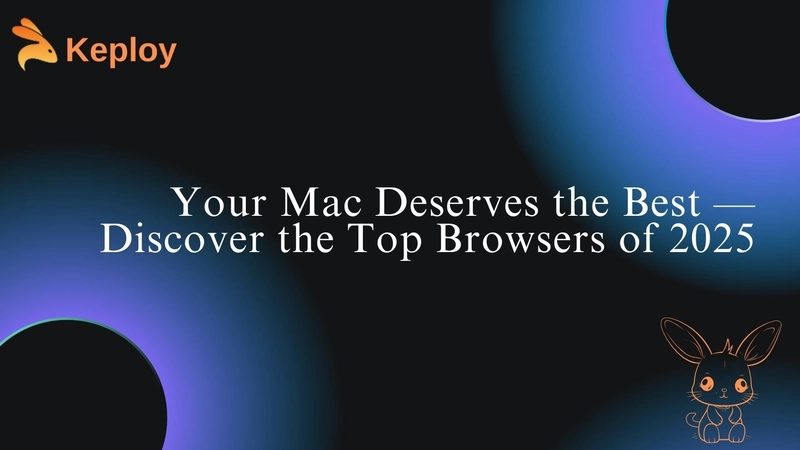 Best Browser For Mac In 2025: Top Picks For Speed, Privacy & Features