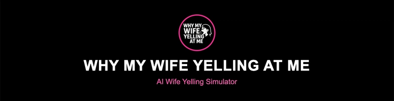 Introducing WhyMyWifeYell.com: The AI-Powered Scolding Simulator You Didn't Know You Needed
