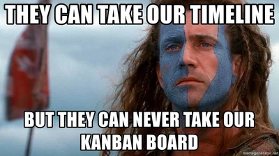 They can take our time management but they can never take our kanban board