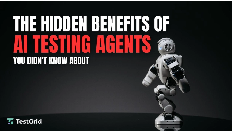 The Hidden Benefits of AI Testing Agents You Didn’t Know About