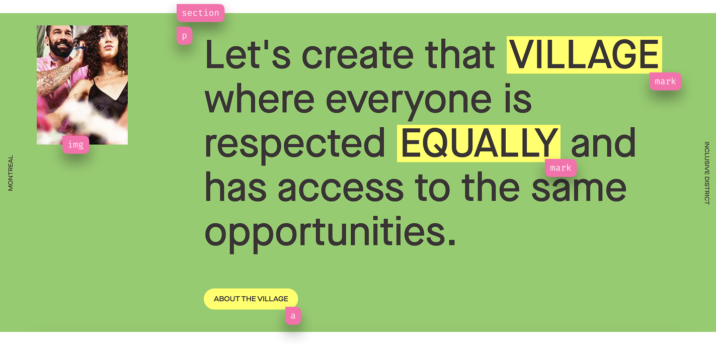 Site do village montreal com os elementos HTML de cada elemento da tela como um overlay. No gif um overlay indicando que é uma imagem, no texto que é um elemento p. As marcações dentro do texto o elemento mark e por fim o que parece um botão mas é o elemento a (anchor)