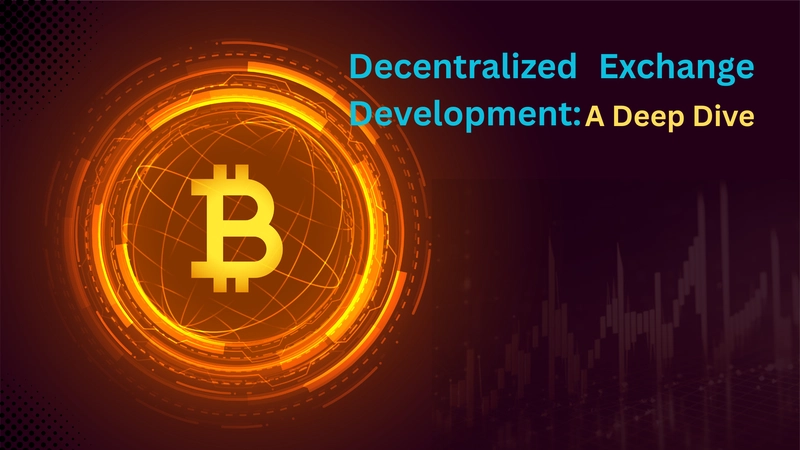 Decentralized Exchange Development: A Deep Dive