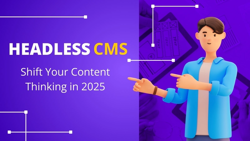 The Headless CMS Mindset: Rethinking Content Architecture in 2025