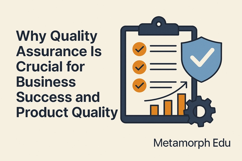 Why Quality Assurance Is Crucial for Business Success and Product Quality