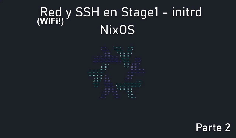 Red (wifi) y SSH en Stage1 (boot - initrd) de NixOS - Parte 2