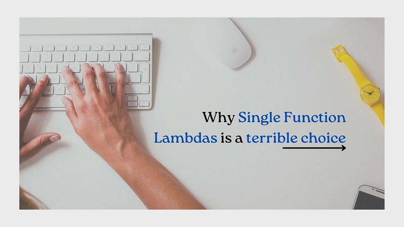 Why Single Function Lambdas is a terrible choice for Serverless development.