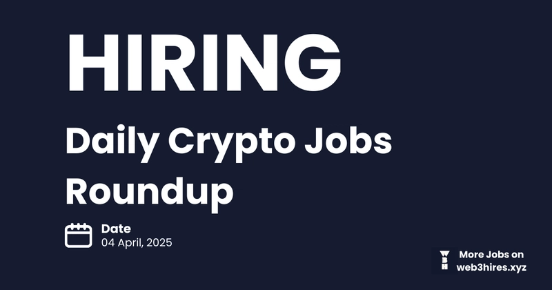🚀 Your Daily Crypto Job Digest For 04 April!! 🚀