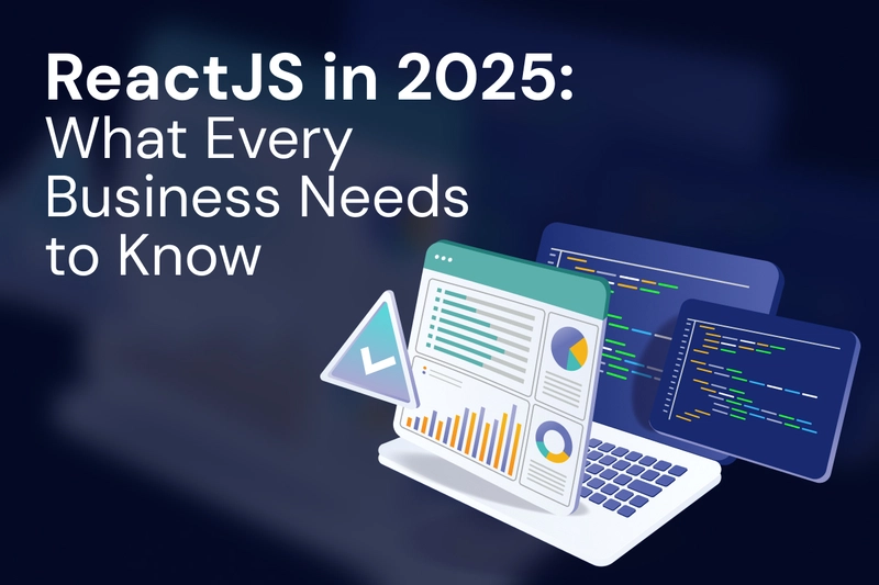 ReactJS in 2025: What Every Business Needs to Know
