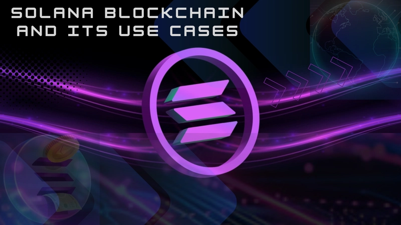 Solana Blockchain and Its Use cases