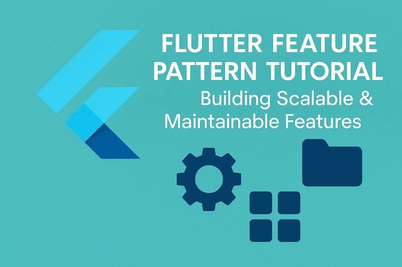 Flutter Feature Pattern Tutorial: Building Scalable & Maintainable Feature-based architecture