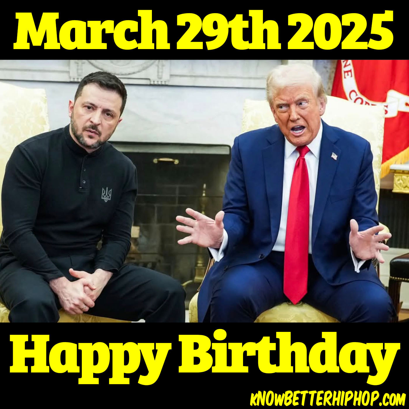 Radio show episode image of a photo with President Zelensky looking into the camera with President Trump yelling with the words March 29th 2025 Happy Birthday