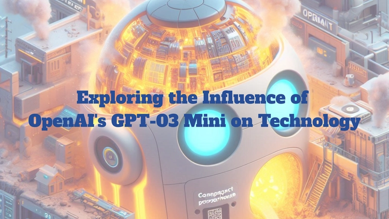 Exploring the Influence of OpenAI's GPT-03 Mini on Technology