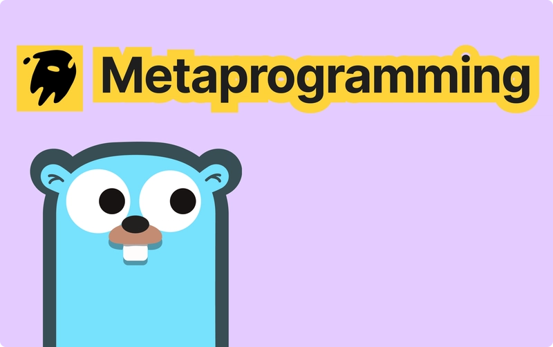 Explore Golang Metaprogramming: A Deep Dive
