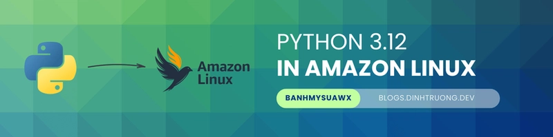 Hướng dẫn cài đặt Python 3.12 trên EC2 (Amazon Linux) với OpenSSL và Pip
