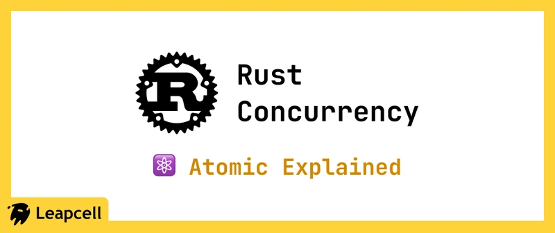 Rust Concurrency: Atomic Explained