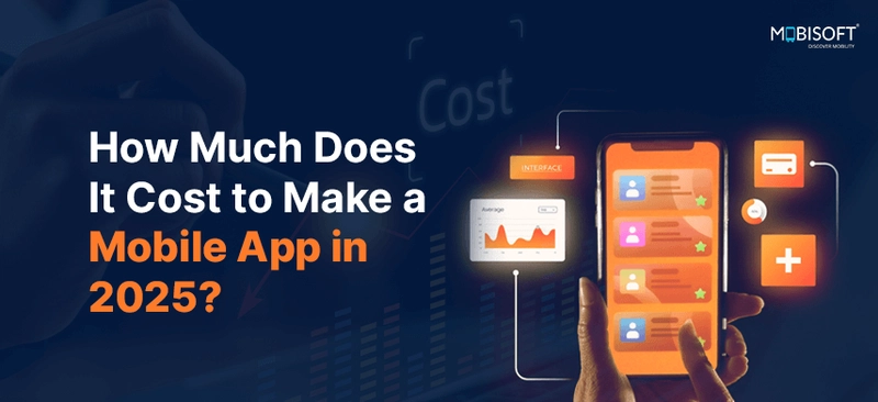 How Much Does It Cost to Make a Mobile App in 2025?