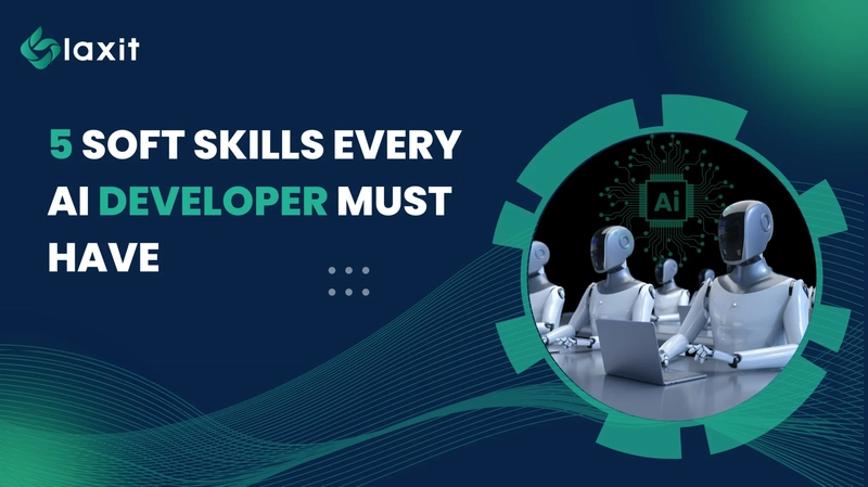 5 Soft Skills Every AI Developer Must Have
