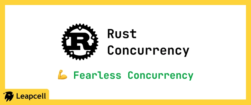 Rust Concurrency: Fearless Concurrency