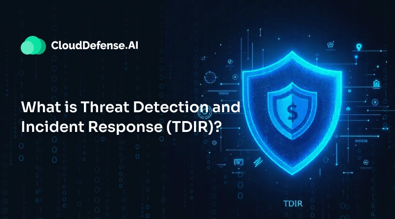 What is Threat Detection and Incident Response (TDIR)?