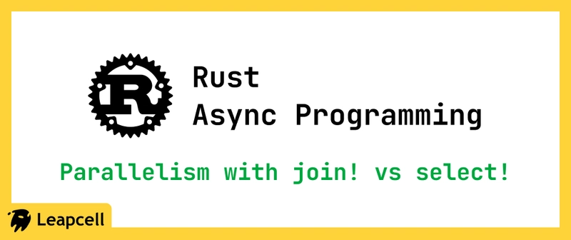 Rust Async Programming: Parallelism with join! vs select!