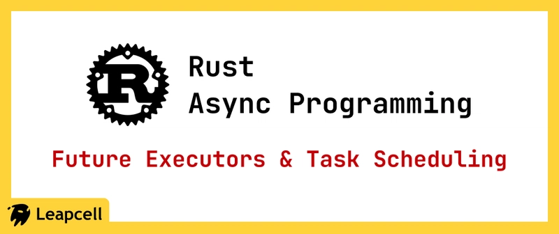 Rust Async Programming: Future Executors and Task Scheduling