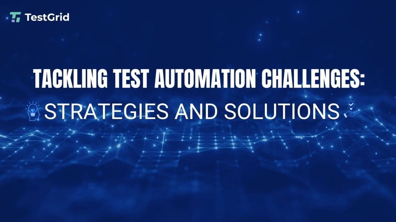 Tackling Test Automation Challenges: Strategies and Solutions