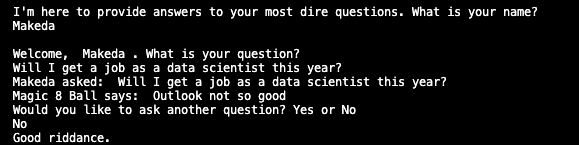 Screenshot of the program run with both inputs for name and answer. I chose NO when it asked if I wanted to continue and the Magic 8-Ball said 