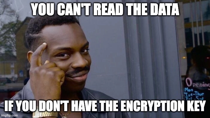 You cant read the data if you dont have the encryption key
