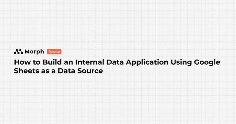 How to Build an Internal Data Application Using Google Sheets as a Data Source