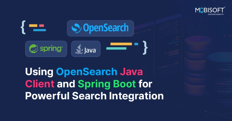 Using OpenSearch Java Client and Spring Boot for Powerful Search Integration