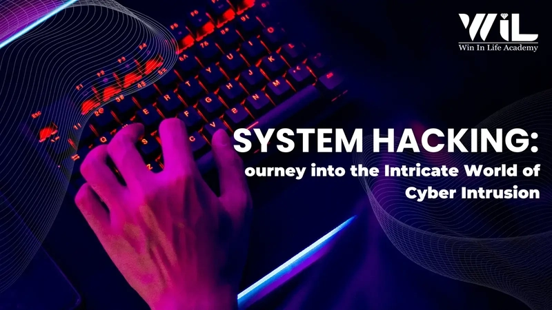 System Hacking: Journey into the Intricate World of Cyber Intrusion