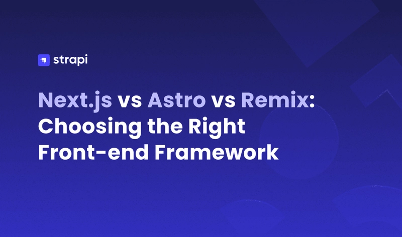 Next.js vs Astro vs Remix: Choosing the Right Front-end Framework