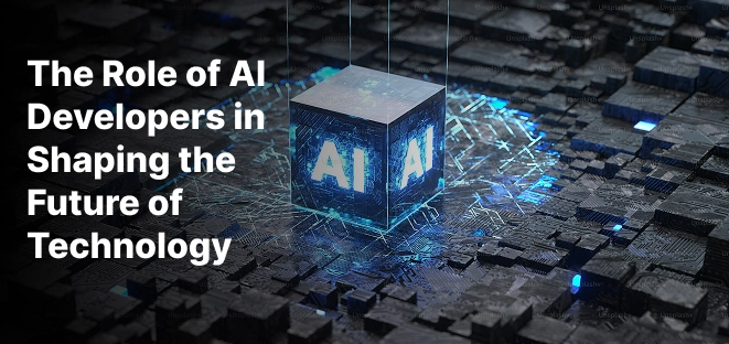 The Role of AI Developers in Shaping the Future of Technology